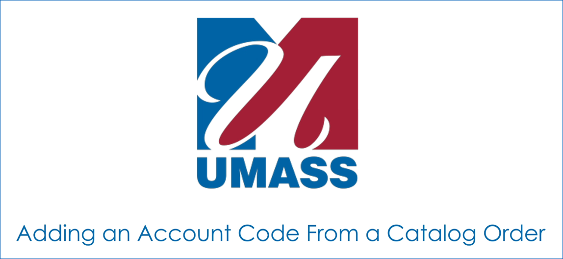 UMass logo on a white background with the words "Adding an Account Code From a Catalog Order" underneath it in blue. 